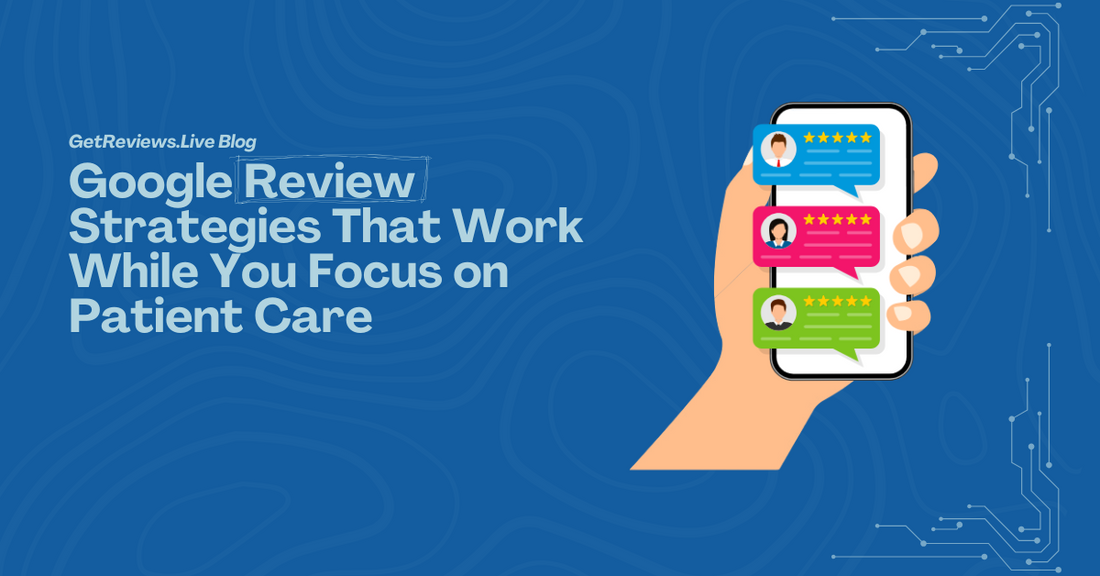 Illustration of a hand holding a phone showing star-rated reviews, used in a GetReviews.Live blog about Google Review Strategies That Work While You Focus on Patient Care