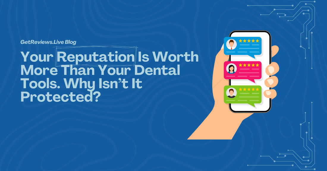 Your Reputation Is Worth More Than Your Dental Tools. Why Isn’t It Protected?