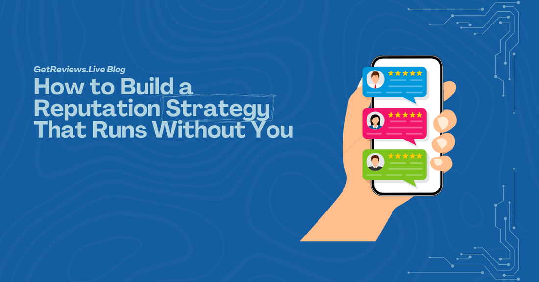 Illustration of a hand holding a phone showing star-rated reviews, used in a GetReviews.Live blog about How to Build a Reputation Strategy That Runs Without You